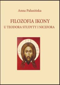Filozofia ikony u Teodora Studyty i Nicefora - Anna Palusińska
