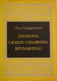 Filozofia okresu Cesarstwa Rzymskiego - Jan Legowicz