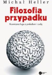 Filozofia przypadku. Kosmiczna fuga z preludium i codą - Michał Heller