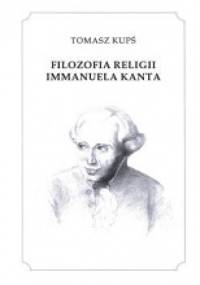 Filozofia religii Immanuela Kanta - Tomasz Kupś