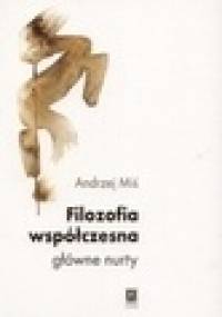 Filozofia współczesna: główne nurty - Andrzej Miś