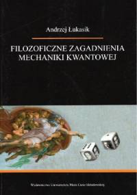 Filozoficzne zagadnienia mechaniki kwantowej - Andrzej Łukasik