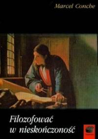 Filozofować w nieskończoność - Marcel Conche