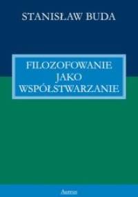 Filozofowanie jako współstwarzanie - Stanisław Buda