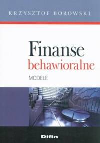 Finanse behawioralne. Modele - Krzysztof Borowski