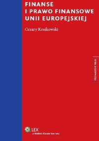 Finanse i prawo finansowe Unii Europejskiej - Kosikowski Cezary