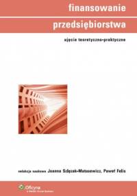 Finansowanie przedsiębiorstwa - Joanna Szlęzak-Matusewicz, Paweł Felis