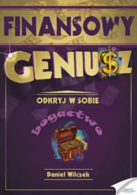 Finansowy Geniusz. Odkryj w sobie bogactwo - Daniel Wilczek