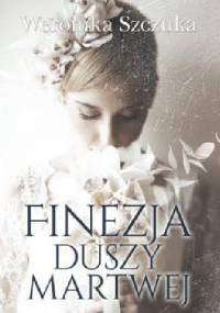 Finezja duszy martwej - Weronika Szczuka