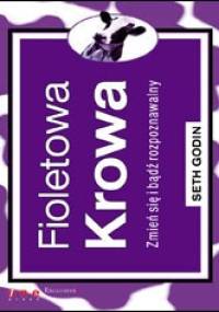 Fioletowa krowa. Zmień się i bądź rozpoznawalny. - Seth Godin