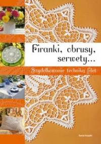 Firanki, obrusy, serwety. Szydełkowanie techniką filet - praca zbiorowa