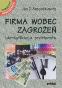 Firma wobec zagrożeń. Identyfikacja problemów - Jan D. Antoszkiewicz