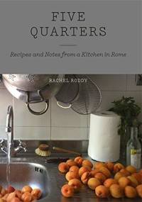 Five Quarters: Recipes and Notes from a Kitchen in Rome - Rachel Roddy