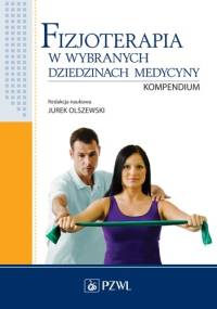 Fizjoterapia w wybranych dziedzinach medycyny. Kompendium