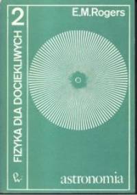 Fizyka dla dociekliwych 2. Astronomia. - E.M. Rogers