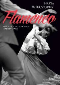 Flamenco. Studium z antropologii semiotycznej - Marta Wieczorek