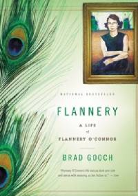 Flannery: A Life of Flannery O'Connor - Brad Gooch