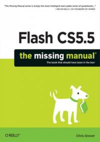 Flash CS5.5: The Missing Manual. 6th Edition - Chris Grover