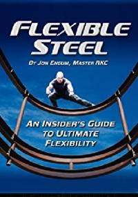 Flexible Steel: An Insider’s Guide to Ultimate Flexibility - Jon Engum