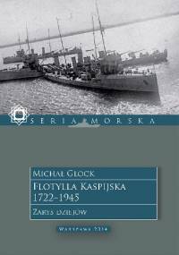 Flotylla Kaspijska 1722 - 1945. Zarys dziejów. - Michał Glock