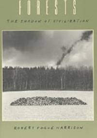 Forests. The shadow of civilzation - Robert Pogue Harrison