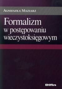 Formalizm w postępowaniu wieczystoksięgowym - Agnieszka Maziarz
