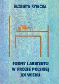 Formy labiryntu w prozie polskiej XX wieku - Elżbieta Rybicka