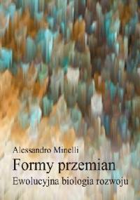 Formy przemian. Ewolucyjna biologia rozwoju - Alessandro Minelli