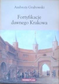 Fortyfikacje dawnego Krakowa - Ambroży Grabowski