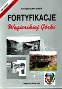 Fortyfikacje Węgierskiej Górki - Piotr Suchanek, Jerzy Sadowski