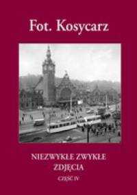 Fot. Kosycarz - Niezwykłe Zwykłe Zdjęcia część IV - Zbigniew Kosycarz