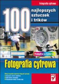 Fotografia cyfrowa. 100 najlepszych sztuczek i trików - Graphics maran