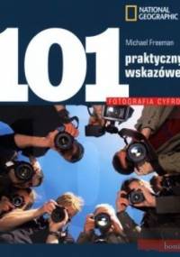 Fotografia cyfrowa. 101 praktycznych wskazówek - Michael Freeman