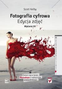 Fotografia cyfrowa. Edycja zdjęć. Wydanie VII - Scott Kelby