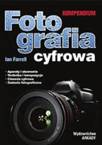 Fotografia cyfrowa. Kompendium - Ian Farrell