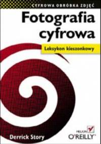 Fotografia cyfrowa. Leksykon kieszonkowy - Derrick Story