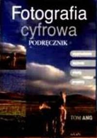 Fotografia cyfrowa. Podręcznik - Tom Ang