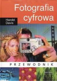 Fotografia cyfrowa. Przewodnik - Harold Davis
