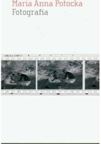 Fotografia. Ewolucja medium sztuki - Maria Anna Potocka