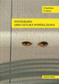 Fotografia jako sztuka współczesna - Charlotte Cotton