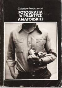 Fotografia w praktyce amatorskiej - Zbigniew Pękosławski