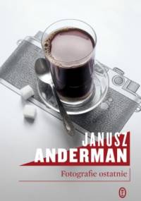 Fotografie ostatnie - Janusz Anderman