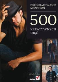 Fotografowanie mężczyzn. 500 kreatywnych ujęć - Michelle Perkins