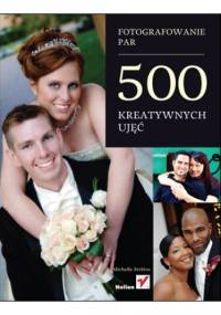 Fotografowanie par. 500 kreatywnych ujęć - Michelle Perkins