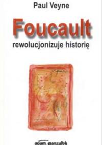 Foucault rewolucjonizuje historię - Paul Veyne