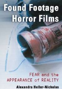 Found Footage Horror Films: Fear and the Appearance of Reality - Alexandra Heller-Nicholas