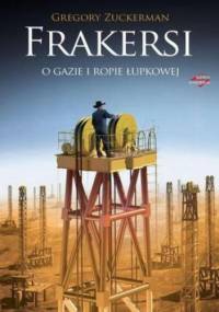 Frakersi. O gazie i ropie łupkowej - Gregory Zuckerman
