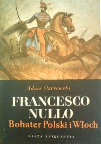 Francesco Nullo. Bohater Polski i Włoch - Adam Ostrowski