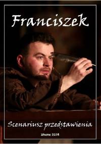 Franciszek. Scenariusz przedstawienia - Aneta Antosiak