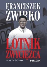 Franciszek Żwirko. Lotnik zwycięzca - Henryk Żwirko
